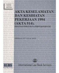 Akta Keselamatan dan Kesihatan Pekerjaan 1994 (Akta 514), peraturan-peraturan & perintah-perintah hingga 15 hb Julai 2019